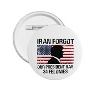 L'Iran ha dimenticato che il nostro presidente ha 34 precedenti penali. Distintivi rotondi, spille per uomo e donna.
