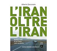L'IRAN OLTRE L'IRAN: REALTA' E MITI DI UN PAESE VISTO DA DENTRO