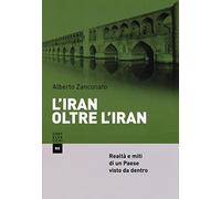 L'Iran oltre l'Iran. Realtà e miti di un paese visto da dentro