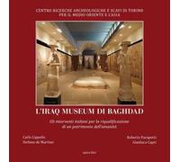L'Iraq museum di Baghdad. Gli interventi italiani per la riqualificazione di un patrimonio dell'umanità. Ediz. illustrata