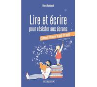 Lire et écrire pour résister aux écrans: Comment retrouver le goût des mots