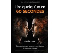 Lire quelqu’un en 60 secondes: Décrypter comportements, micro-réactions et intentions cachées: 9