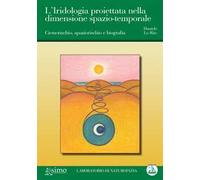 L'iridologia proiettata nella dimensione spazio-temporale. Cronorischio, spaziorischio e biografia