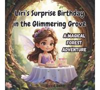 Liri's Surprise Birthday in the Glimmering Grove: A Magical Forest Adventure