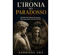 L'ironia Del Paradosso: Perché l'Occidente ha paura dei suoi stessi vecchi trucchi