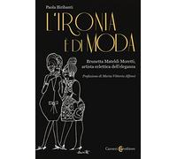 L'ironia è di moda. Brunetta Mateldi Moretti, artista eclettica dell'eleganza