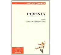 L'ironia ovvero la filosofia del buonumore