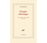 L'ironie christique: Commentaire de l'Evangile selon Jean
