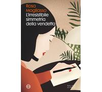 L'irresistibile simmetria della vendetta - Mogliasso Rosa