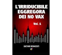 L'irriducibile eggregora dei no vax: Vol. 1