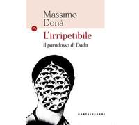 L'irripetibile. Il paradosso di Dada