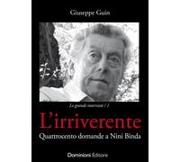 L'irriverente. Quattrocento domande a Nini Binda - Guin Giuseppe
