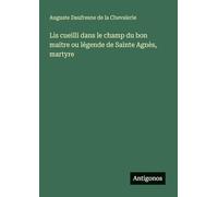 Lis cueilli dans le champ du bon maitre ou légende de Sainte Agnès, martyre