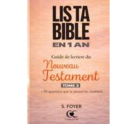 LIS TA BIBLE EN 1 AN: Guide de lecture du nouveau Testament + 70 questions que les chrétiens se posent
