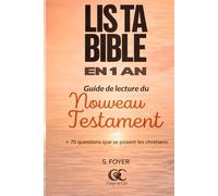LIS TA BIBLE EN 1 AN: Guide de lecture du nouveau Testament + 70 questions que les chrétiens se posent