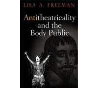 Lisa A. Freeman Antitheatricality and the Body Public (Copertina rigida)