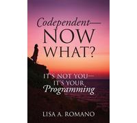 Lisa A Romano Codependent - Now What? Its Not You - Its Your Program (Tascabile)