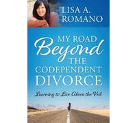 Lisa A Romano My Road Beyond the Codependent Divorce (Tascabile)