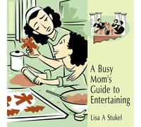 Lisa A Stukel A Busy Mom's Guide to Entertaining (Tascabile)