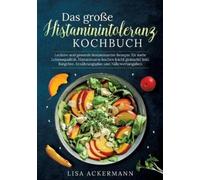 Lisa Ackermann Das große Histaminintoleranz Kochbuch (Tascabile)