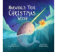 Lisa Ann Scott Narwhal's True Christmas Wish (Copertina rigida)