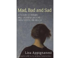 Lisa Appignanesi Mad, Bad And Sad (Tascabile)