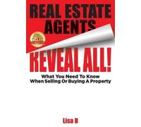 Lisa B Real Estate Agents Reveal All (Tascabile)