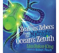 Lisa Baker-King The Zealous Zebecs from the Midnight Ocean's Zenith (Tascabile)