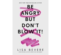 Lisa Bevere Be Angry, But Don't Blow It (Tascabile)