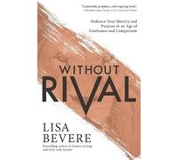 Lisa Bevere Without Rival - Embrace Your Identity and Purpose in an (Tascabile)