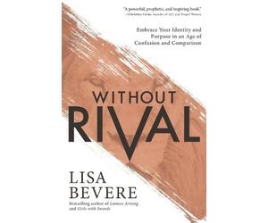 Lisa Bevere Without Rival - Embrace Your Identity and Purpose in an (Tascabile)