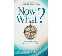 Lisa Boehm Now What? Navigating Change When You Feel Stuck (Copertina rigida)