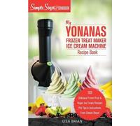 Lisa Brian My Yonanas Frozen Treat Maker Ice Cream Machine Recipe Bo (Tascabile)
