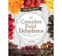 Lisa Brian The Complete Food Dehydrator Recipe Book (Tascabile)