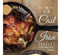 Lisa Brian The New Cast Iron Skillet and Cast Iron Griddle Cookbook (Tascabile)