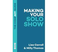 Lisa Carroll Milly Thomas Making Your Solo Show: The Compact Guide (Tascabile)