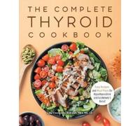 Lisa Cicciarello Andrews MEd, RD, LD The Complete Thyroid Cookbook (Tascabile)