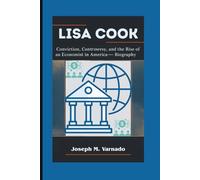 LISA COOK: Conviction, Controversy, and the Rise of an Economist in America-A Biography