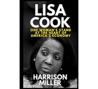 Lisa Cook: One Woman’s Stand at the Heart of America’s Economy: How a Resilient Economist Challenged Politics, Defended the Fed, and Shaped the Future of Equality