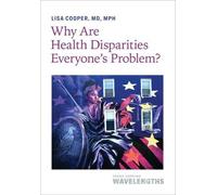 Lisa Cooper Why Are Health Disparities Everyone's Problem? (Tascabile)