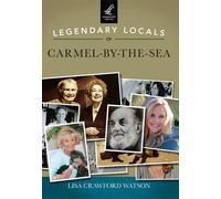 Lisa Crawford Watson Legendary Locals of Carmel-by-the-Sea (Tascabile)