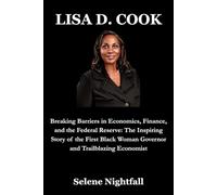 LISA D. COOK: Breaking Barriers in Economics, Finance, and the Federal Reserve: The Inspiring Story of the First Black Woman Governor and Trailblazing Economist