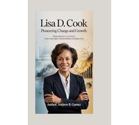 LISA D. COOK: Pioneering Change and Growth: From Insight to Action - How One Mind Transformed Possibilities