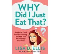 Lisa D. Ellis MS, RDN, CDN, LCSW, CEDS-C Why Did I Just Eat That? (Tascabile)