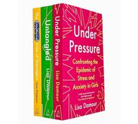 Lisa Damour 3 Libri Collection Set (Le vite emotive di adolescenti, Untangled, Under Pressure)