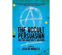 Lisa de Nikolits The Occult Persuasion and the Anarchist's Solution (Tascabile)