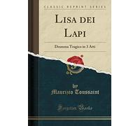 Lisa dei Lapi: Dramma Tragico in 3 Atti (Classic Reprint)