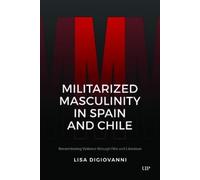 Lisa DiGiovanni Militarized Masculinity in Spain and Chile (Copertina rigida)