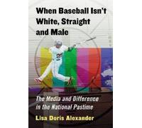Lisa Doris Alexander When Baseball Isn't White, Straight and Male (Tascabile)