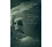 Lisa E. Bloom Climate Change and the New Polar Aesthetics (Tascabile)